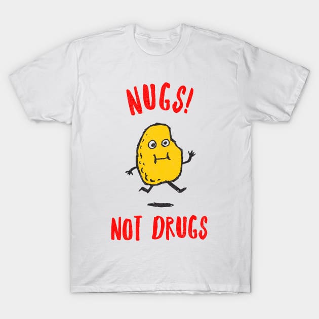 Nugs Not Drugs T-Shirt by dumbshirts